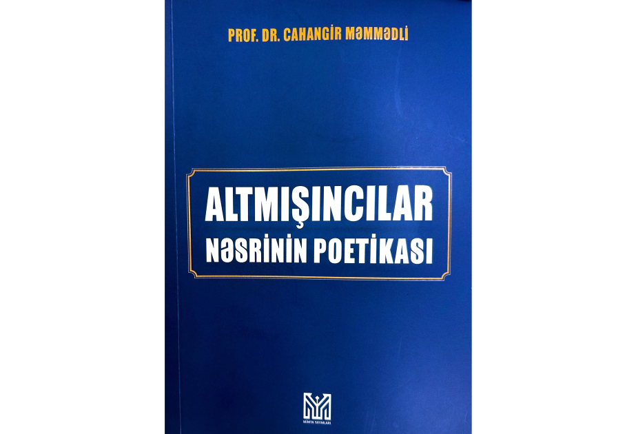 “Altmışıncılar nəsrinin poetikası” monoqrafiyası işıq üzü görüb
