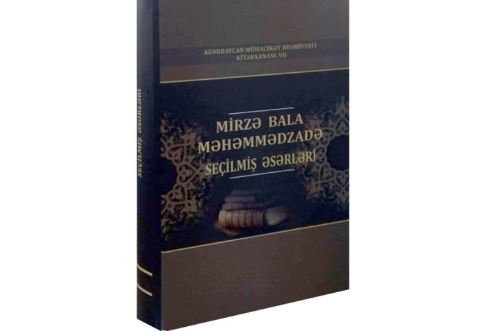 Mirzə Bala Məhəmmədzadənin "Seçilmiş əsərləri" nəşr olunub
